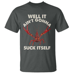 Funny Cajun Crawfish T Shirt It Aint Gonna Suck Itself Lobster Crawfish Boil TS10 Dark Heather Print Your Wear