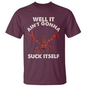 Funny Cajun Crawfish T Shirt It Aint Gonna Suck Itself Lobster Crawfish Boil TS10 Maroon Print Your Wear