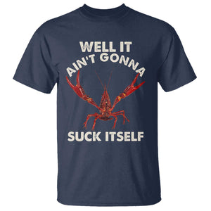 Funny Cajun Crawfish T Shirt It Aint Gonna Suck Itself Lobster Crawfish Boil TS10 Navy Print Your Wear