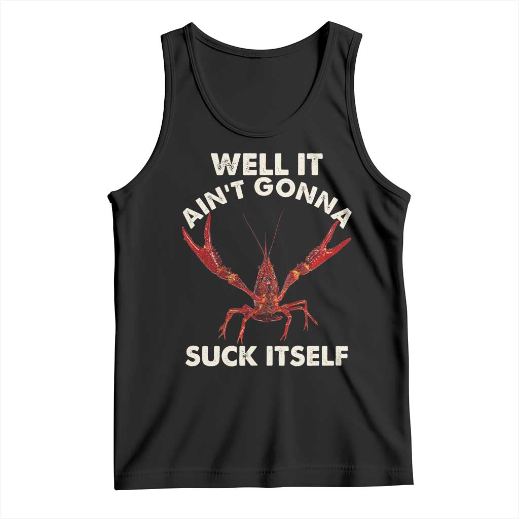 Funny Cajun Crawfish Tank Top It Aint Gonna Suck Itself Lobster Crawfish Boil TS10 Black Print Your Wear