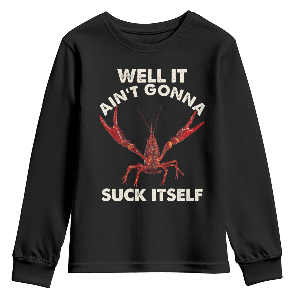 Funny Cajun Crawfish Youth Sweatshirt It Aint Gonna Suck Itself Lobster Crawfish Boil TS10 Black Print Your Wear