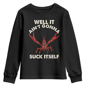 Funny Cajun Crawfish Youth Sweatshirt It Aint Gonna Suck Itself Lobster Crawfish Boil TS10 Black Print Your Wear