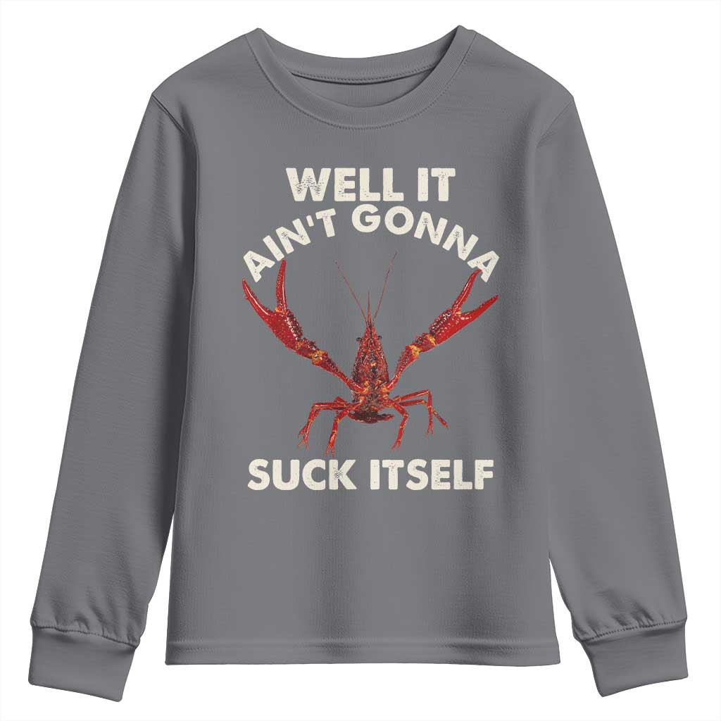 Funny Cajun Crawfish Youth Sweatshirt It Aint Gonna Suck Itself Lobster Crawfish Boil TS10 Charcoal Print Your Wear