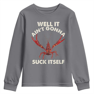 Funny Cajun Crawfish Youth Sweatshirt It Aint Gonna Suck Itself Lobster Crawfish Boil TS10 Charcoal Print Your Wear