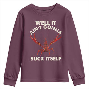 Funny Cajun Crawfish Youth Sweatshirt It Aint Gonna Suck Itself Lobster Crawfish Boil TS10 Maroon Print Your Wear