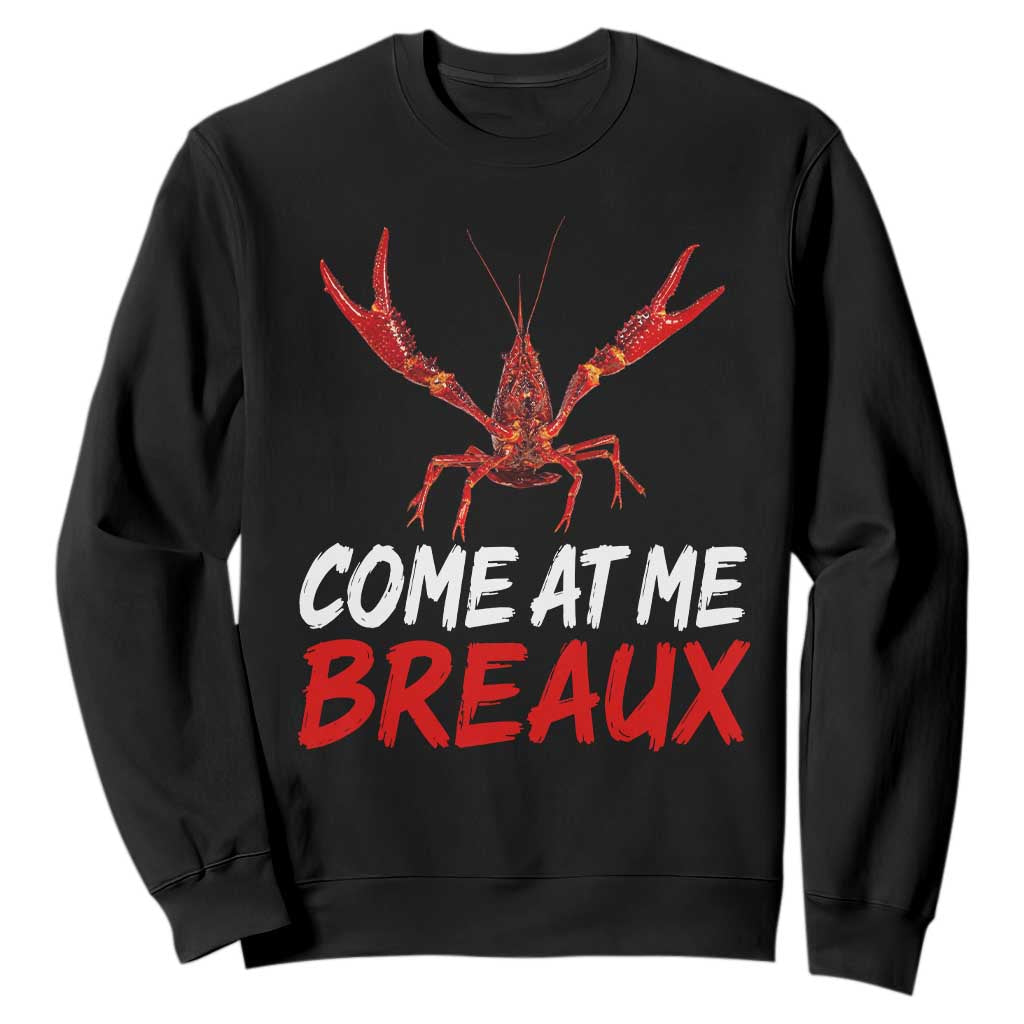 Funny Crawfish Sweatshirt Come At Me Breaux Cajun Seafood Festival TS10 Black Print Your Wear
