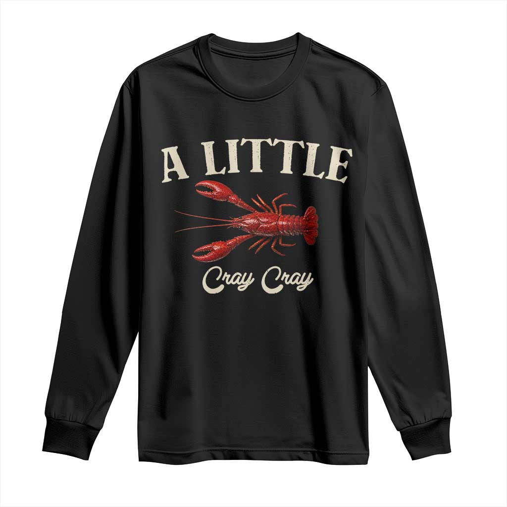 Crawfish Lovers Long Sleeve Shirt A Little Cray Crayfish Boils Cajun Seafood Festival TS10 Black Print Your Wear