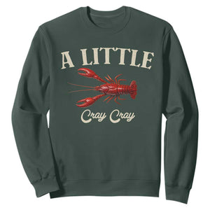 Crawfish Lovers Sweatshirt A Little Cray Crayfish Boils Cajun Seafood Festival TS10 Dark Forest Green Print Your Wear