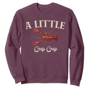 Crawfish Lovers Sweatshirt A Little Cray Crayfish Boils Cajun Seafood Festival TS10 Maroon Print Your Wear