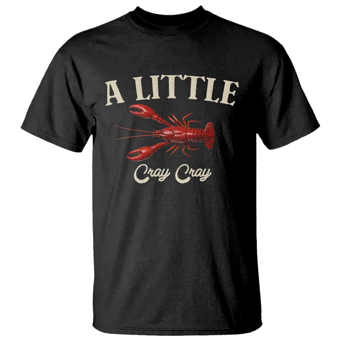 Crawfish Lovers T Shirt A Little Cray Crayfish Boils Cajun Seafood Festival TS10 Black Print Your Wear