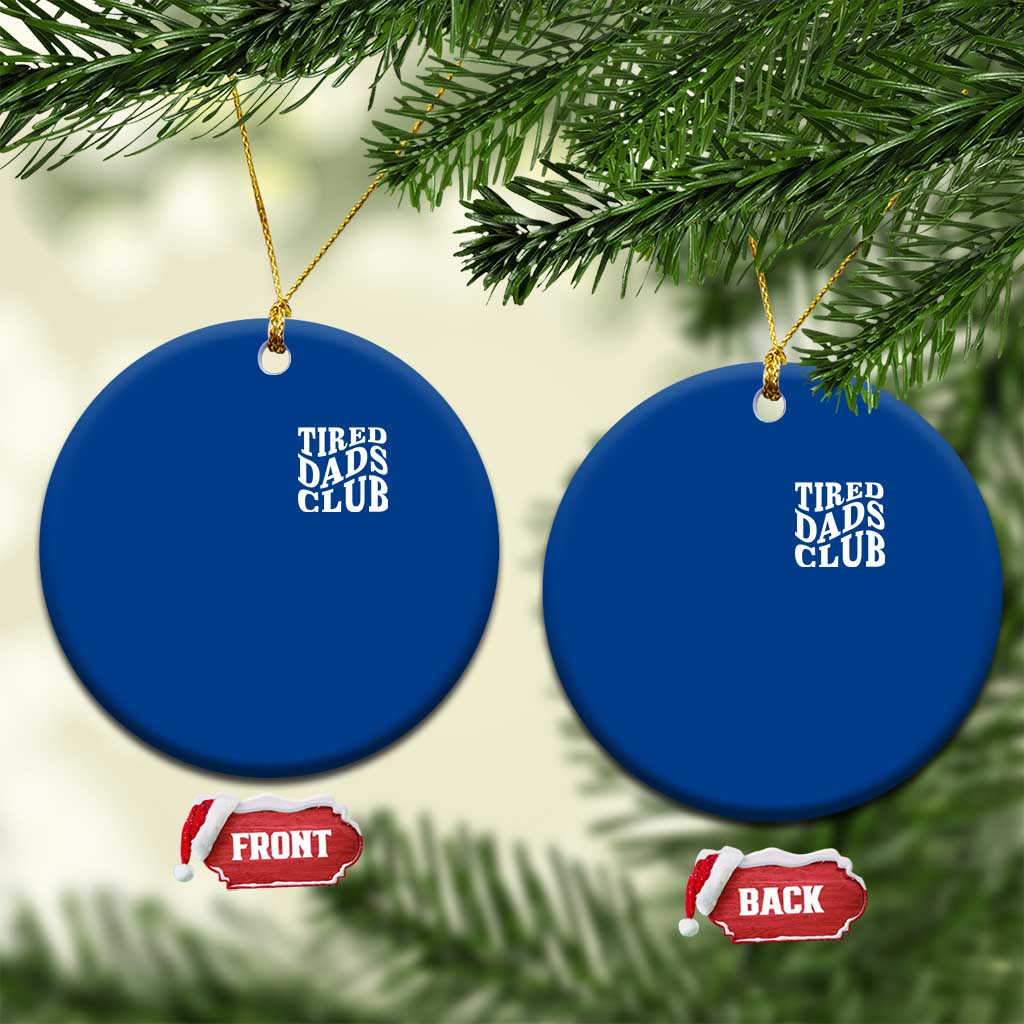 Tired Dads Club Ceramic Ornament Fathers Day Funny Dad Life TS10 1pc Blue Print Your Wear