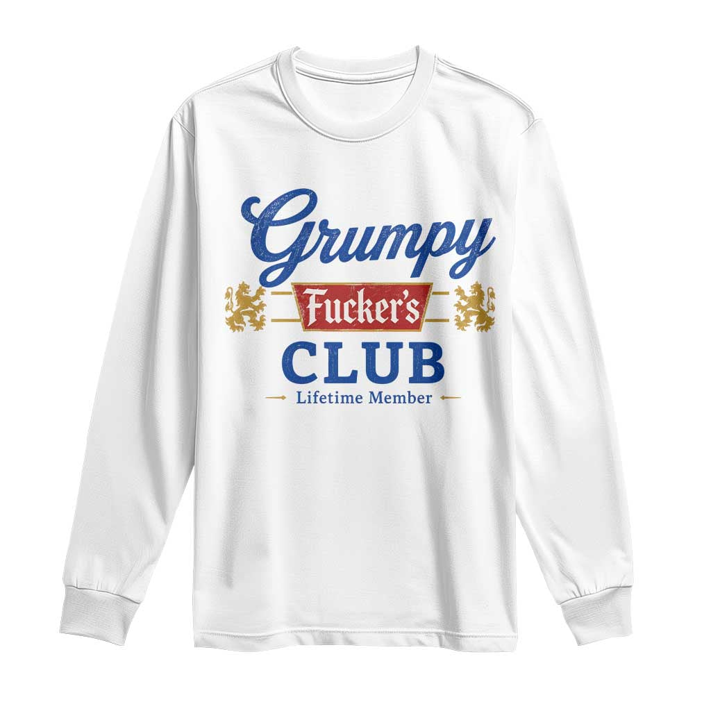Grumpy Fuckers Club Lifetime Member Long Sleeve Shirt Sarcastic Gag Gift Birthday Husband Dad Fathers Day TS10 White Print Your Wear