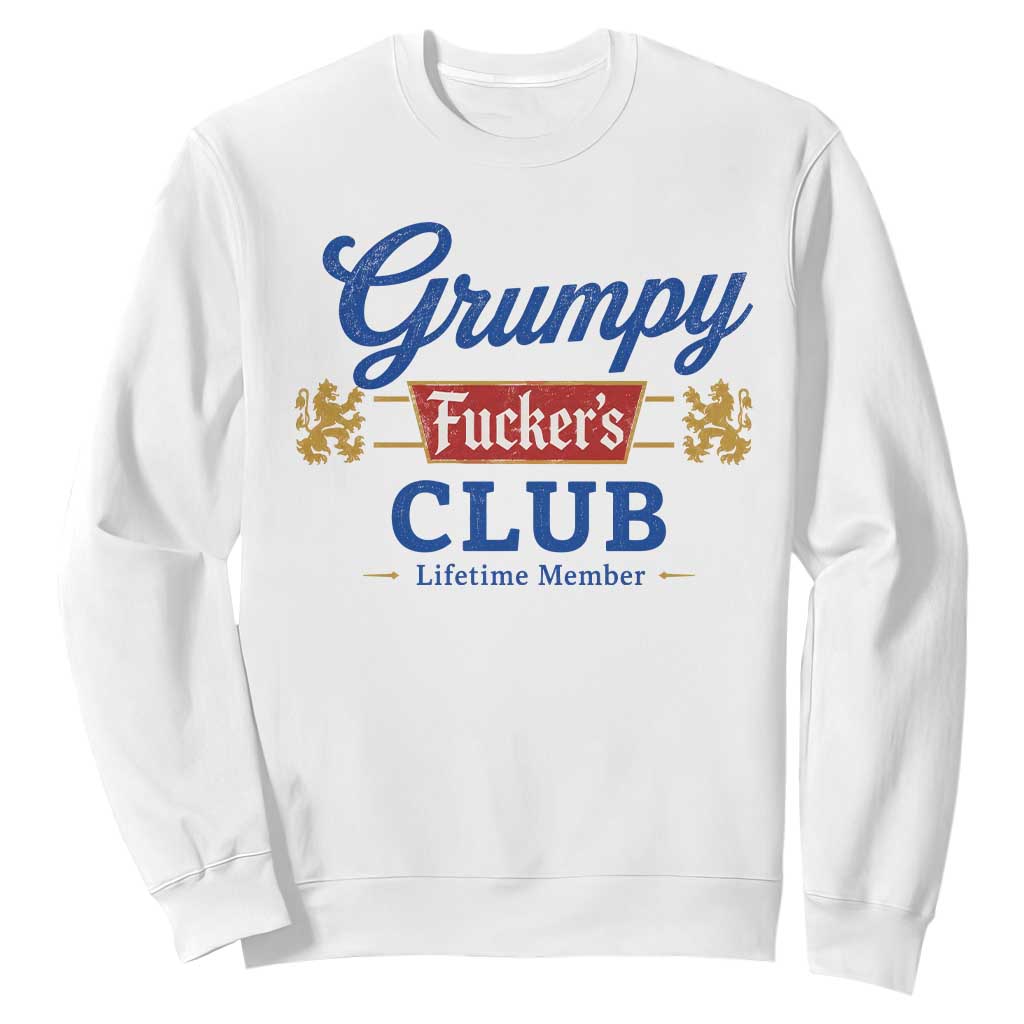 Grumpy Fuckers Club Lifetime Member Sweatshirt Sarcastic Gag Gift Birthday Husband Dad Fathers Day TS10 White Print Your Wear