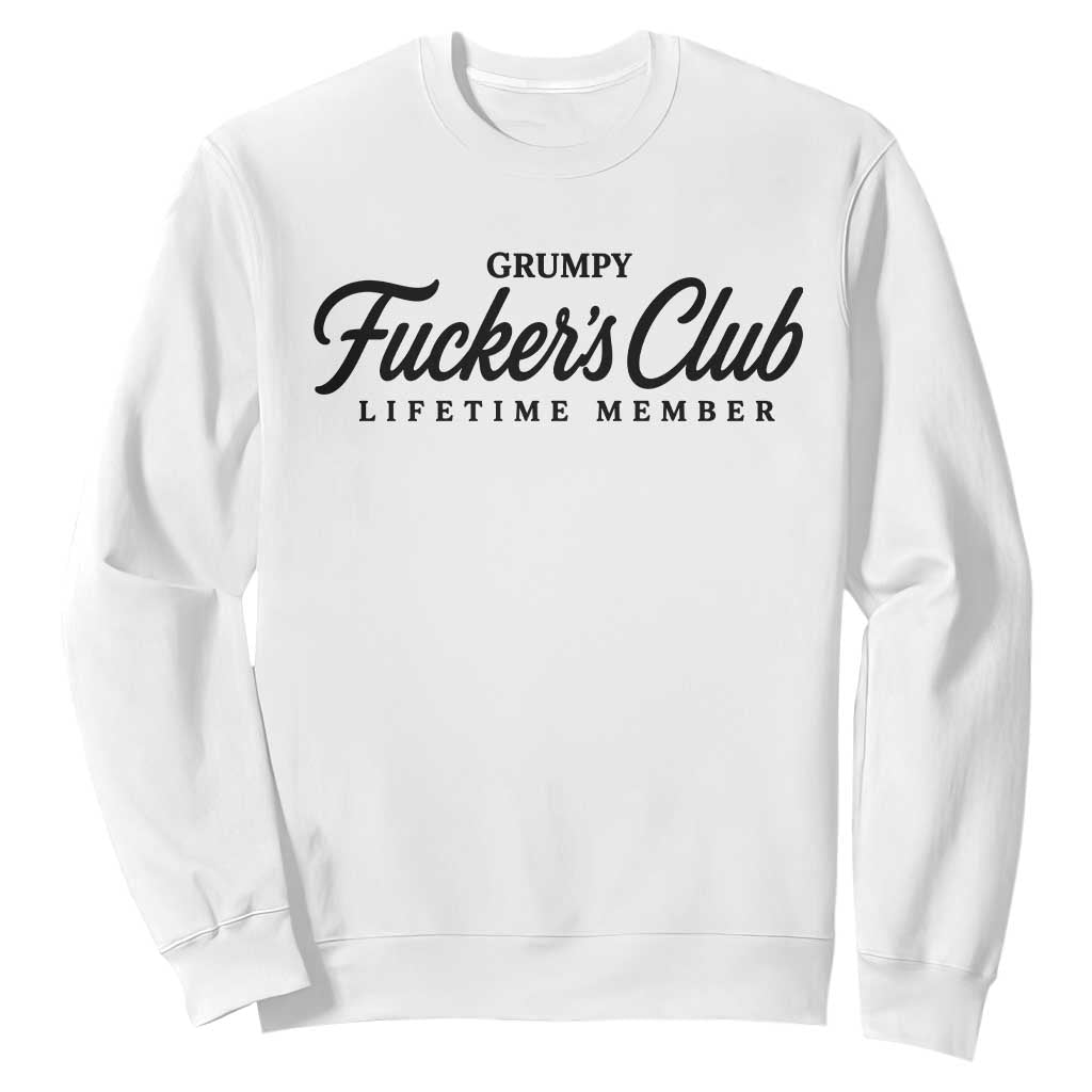 Vintage Grumpy Fuckers Club Lifetime Member Sweatshirt Gag Gift Birthday Husband Dad Fathers Day TS10 White Print Your Wear