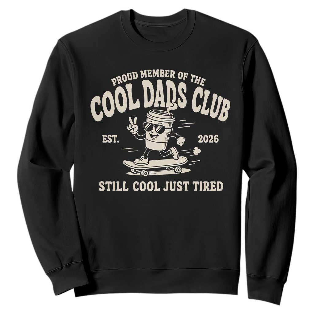Cool Dads Club Sweatshirt Retro Skater Fatherhood Still Cool Just Tired Funny Dad Gifts TS10 Black Print Your Wear
