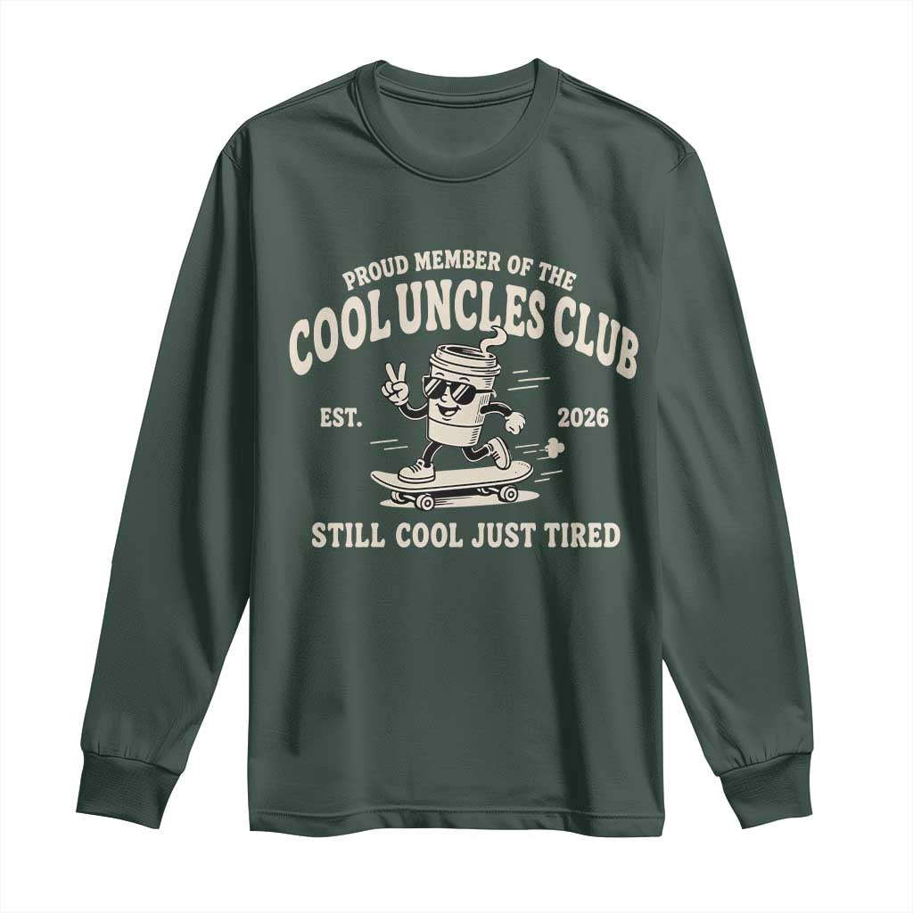 Cool Uncles Club Long Sleeve Shirt Retro Skater Uncle Still Cool Just Tired TS10 Dark Forest Green Print Your Wear