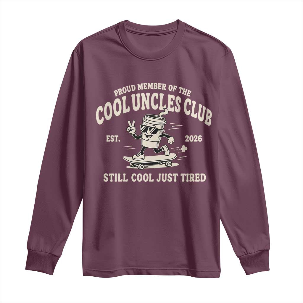 Cool Uncles Club Long Sleeve Shirt Retro Skater Uncle Still Cool Just Tired TS10 Maroon Print Your Wear