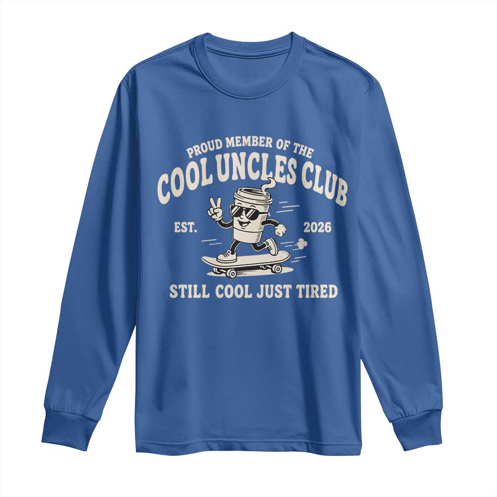 Cool Uncles Club Long Sleeve Shirt Retro Skater Uncle Still Cool Just Tired TS10 Royal Blue Print Your Wear