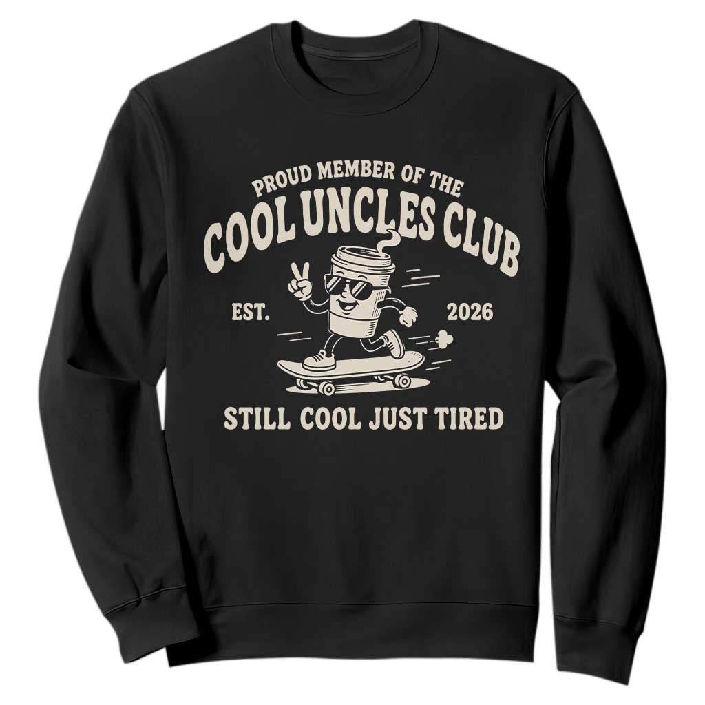 Cool Uncles Club Sweatshirt Retro Skater Uncle Still Cool Just Tired TS10 Black Print Your Wear