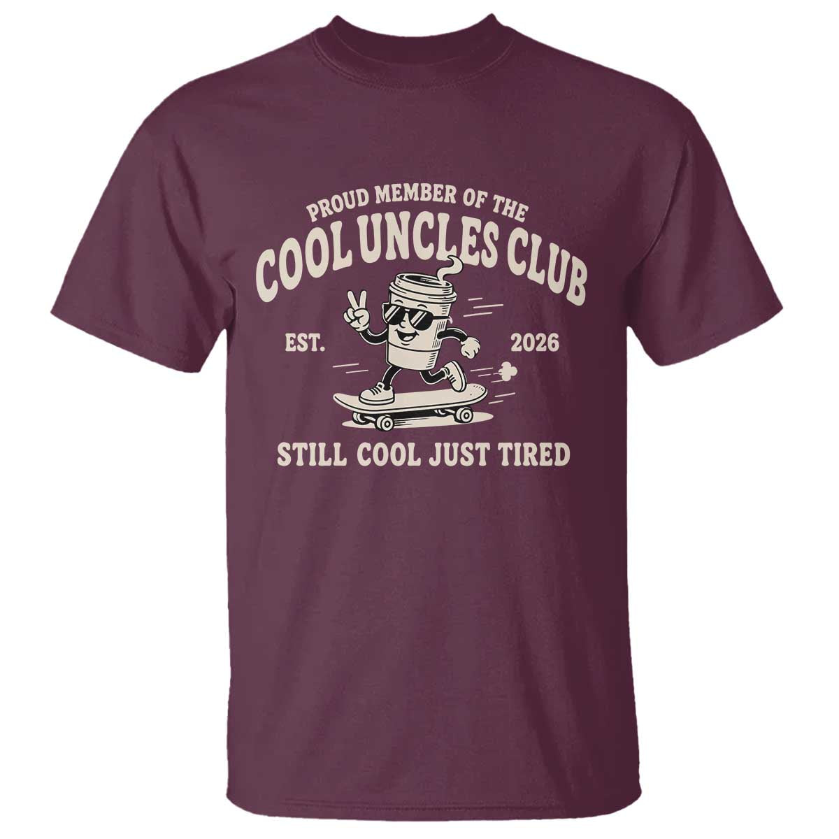 Cool Uncles Club T Shirt Retro Skater Uncle Still Cool Just Tired TS10 Maroon Print Your Wear