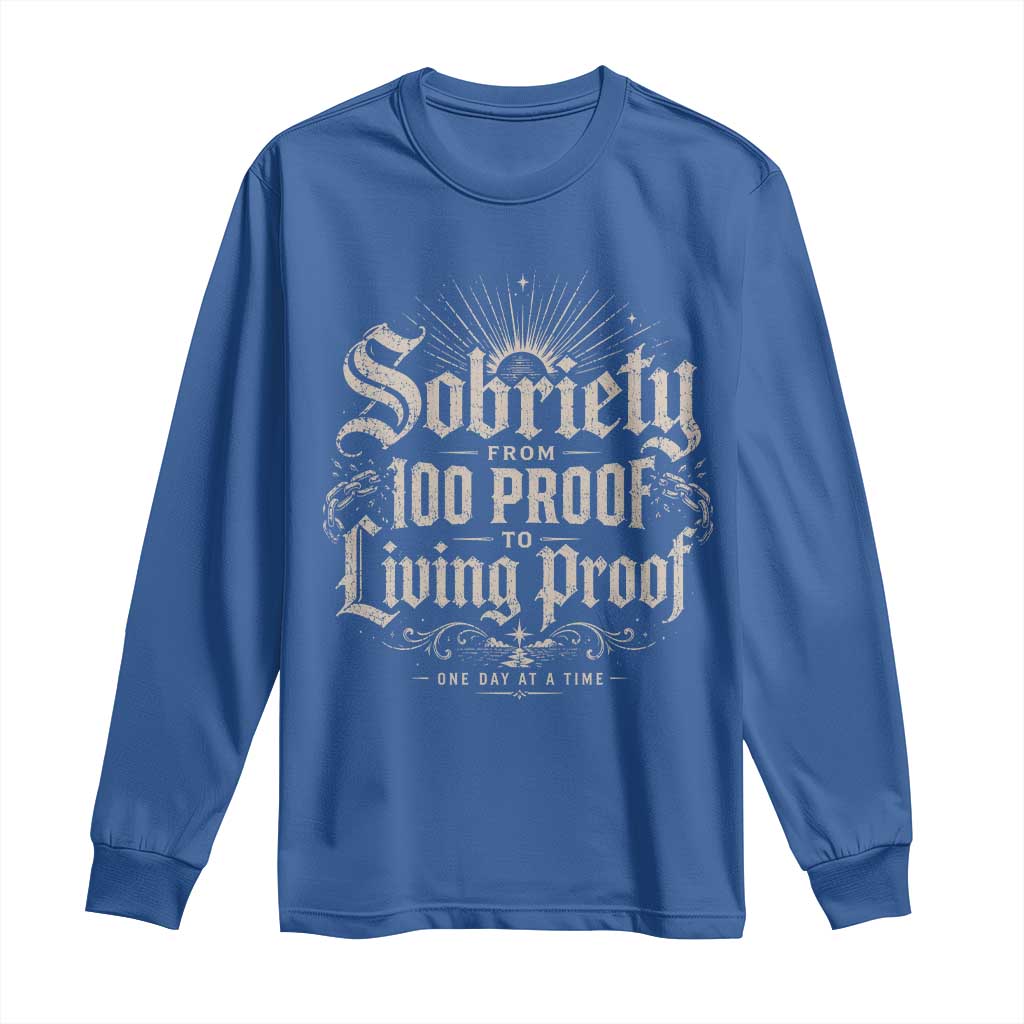Sobriety Anniversary Long Sleeve Shirt Living Proof Sober Recovery Graphic TS10 Royal Blue Print Your Wear