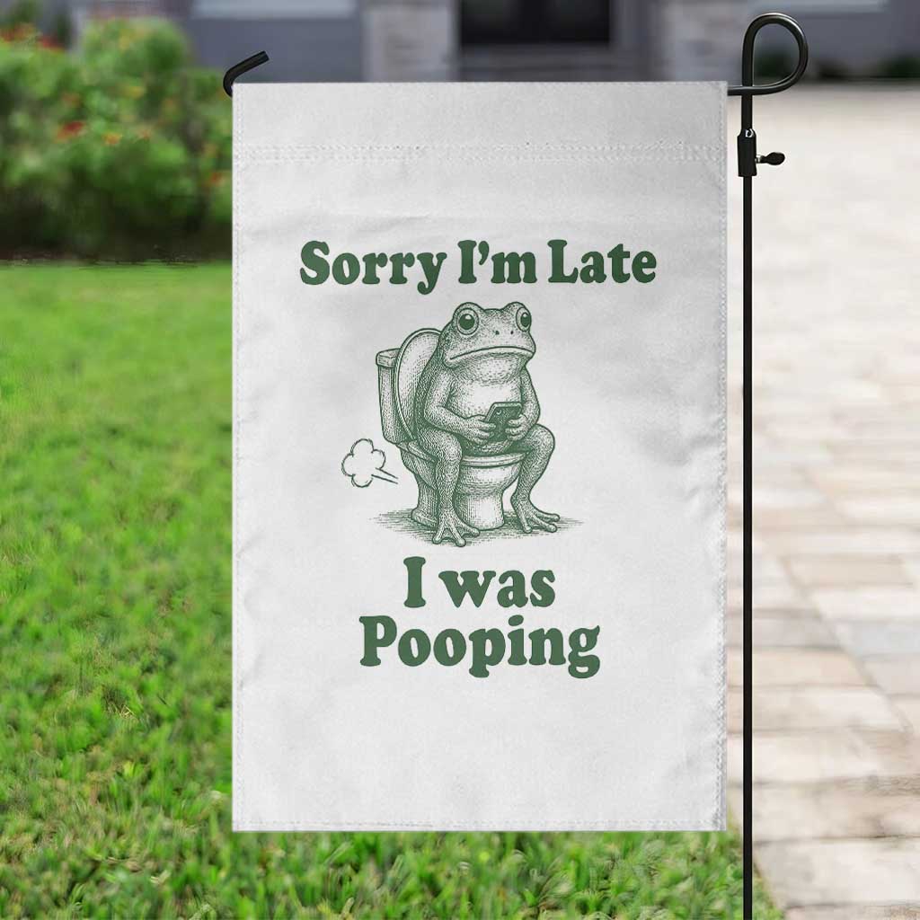 Sorry Im Late I Was Pooping Funny Frog Meme Garden Flag TS10 Print Your Wear