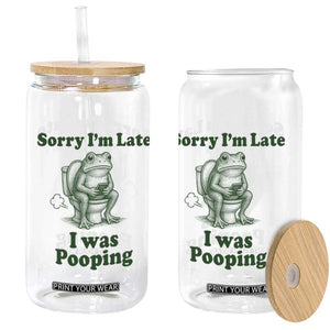 Sorry Im Late I Was Pooping Funny Frog Meme Glass Can TS10 Print Your Wear