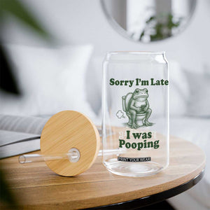 Sorry Im Late I Was Pooping Funny Frog Meme Glass Can TS10 Print Your Wear