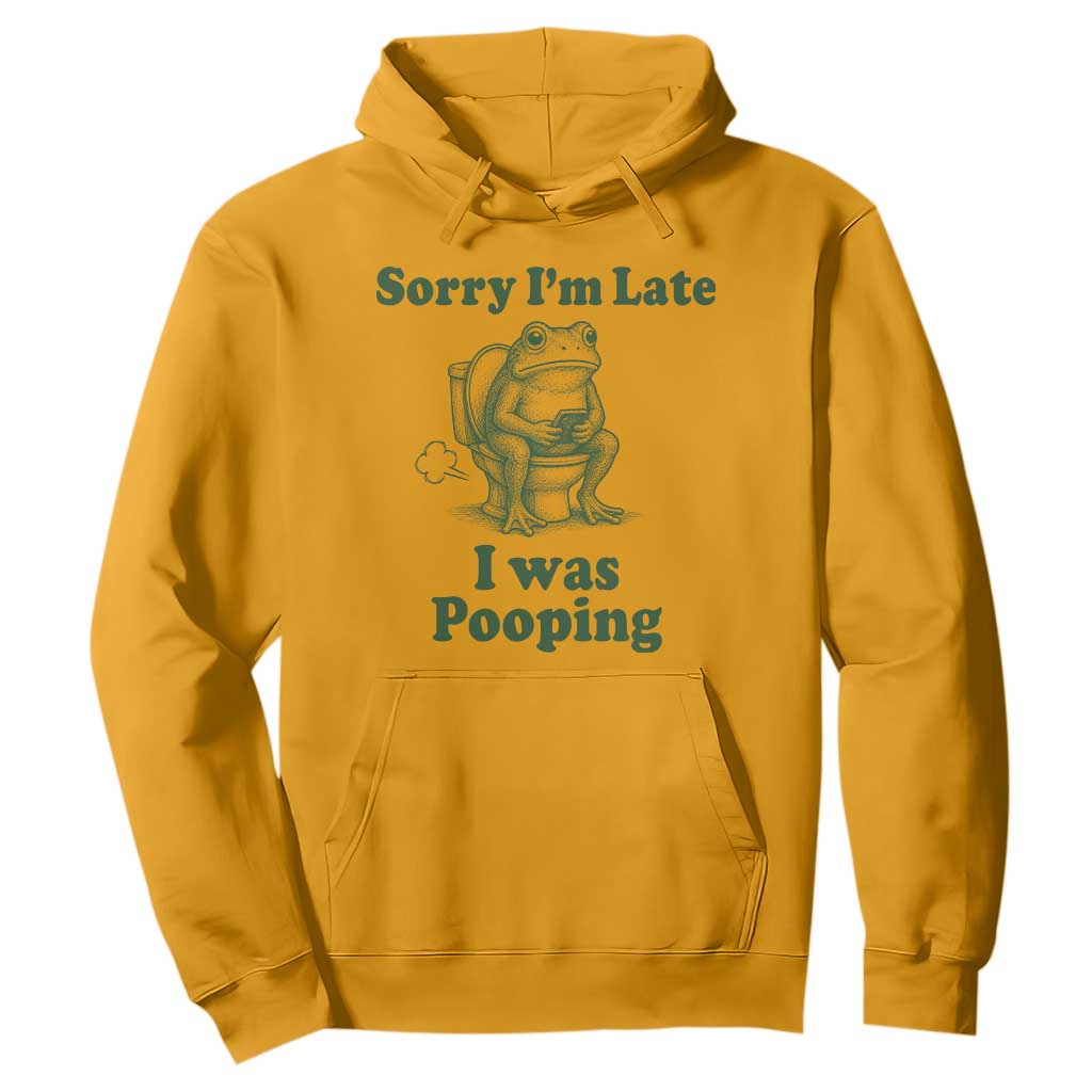 Sorry Im Late I Was Pooping Funny Frog Meme Hoodie TS10 Gold Print Your Wear