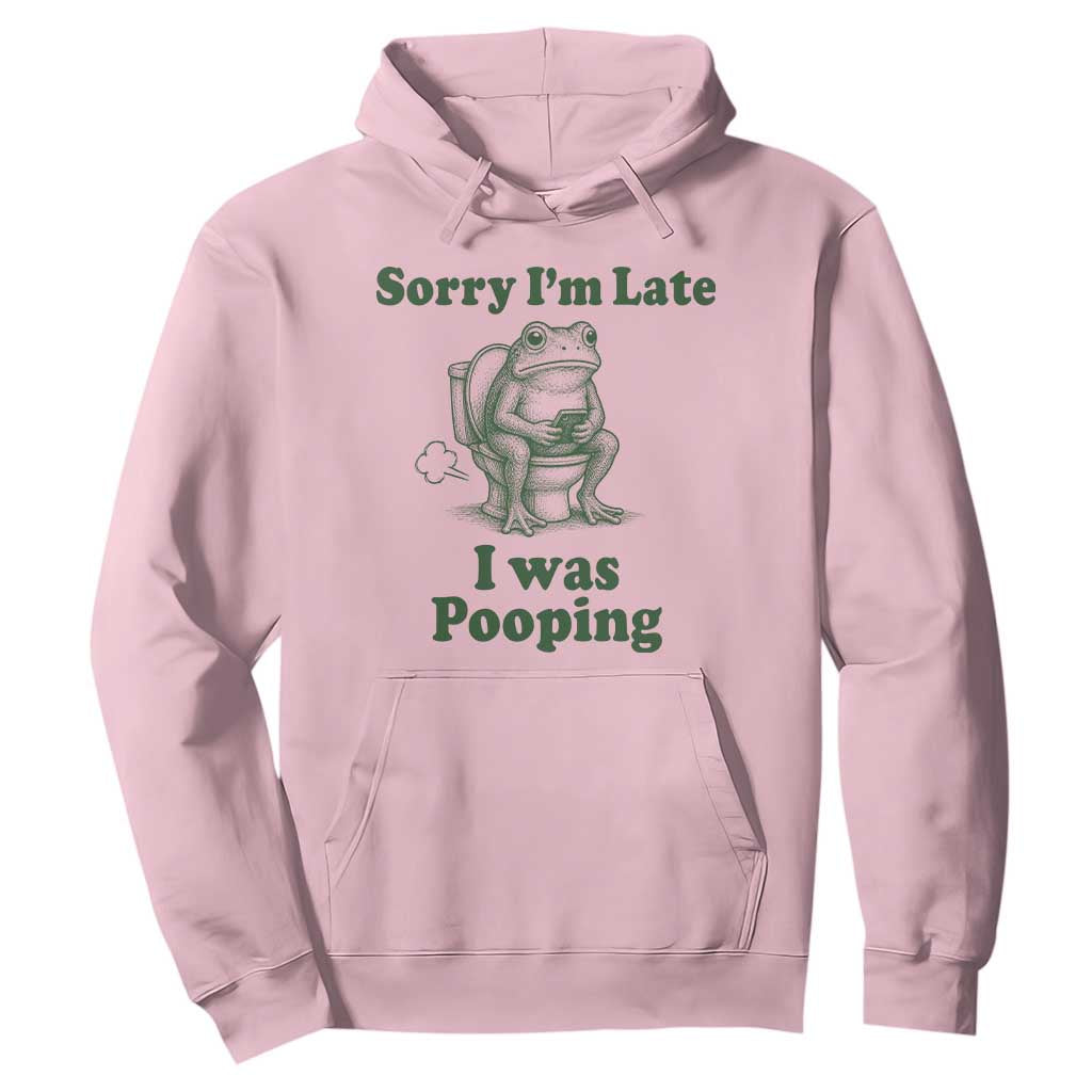 Sorry Im Late I Was Pooping Funny Frog Meme Hoodie TS10 Light Pink Print Your Wear
