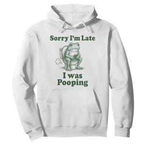 Sorry Im Late I Was Pooping Funny Frog Meme Hoodie TS10 White Print Your Wear