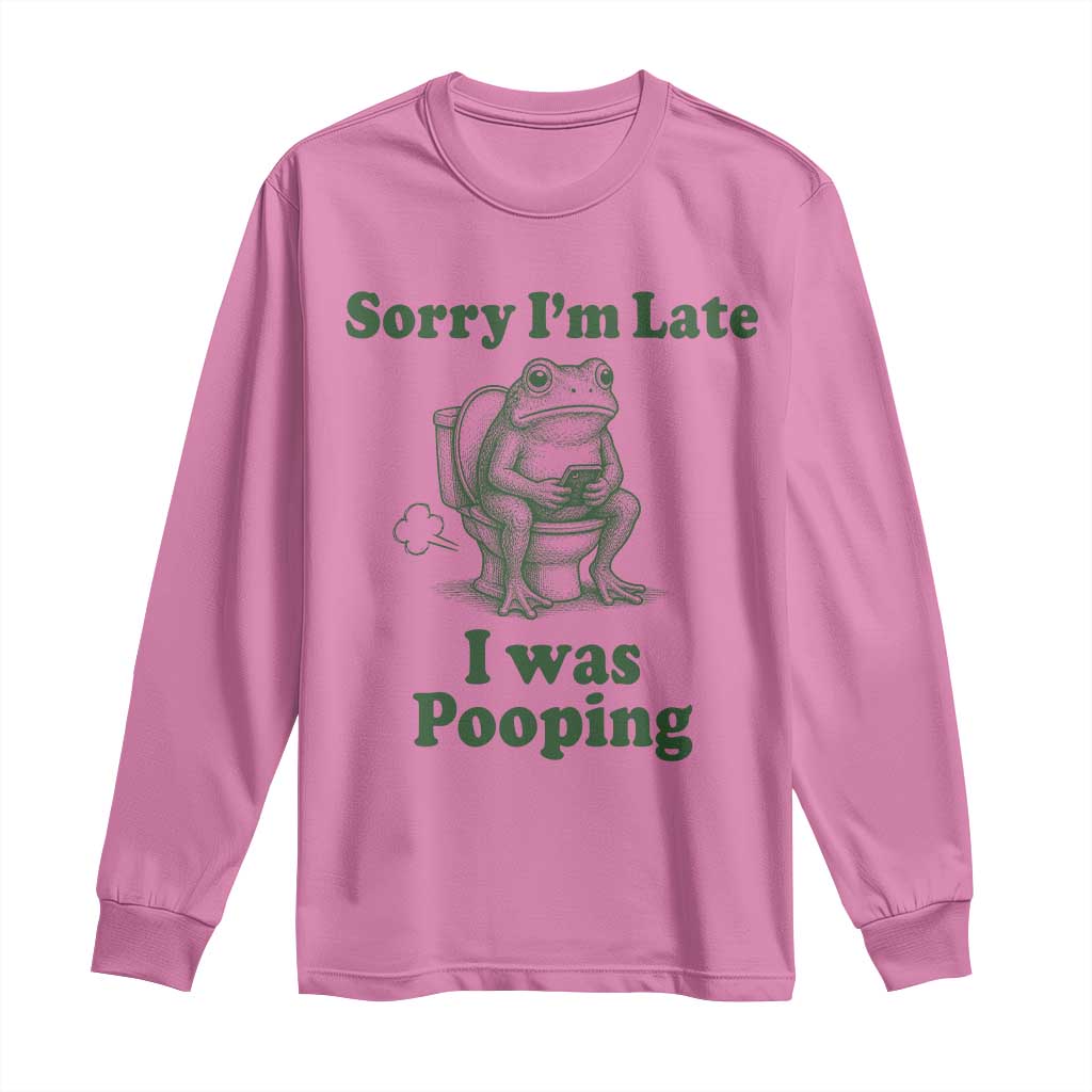 Sorry Im Late I Was Pooping Funny Frog Meme Long Sleeve Shirt TS10 Azalea Print Your Wear