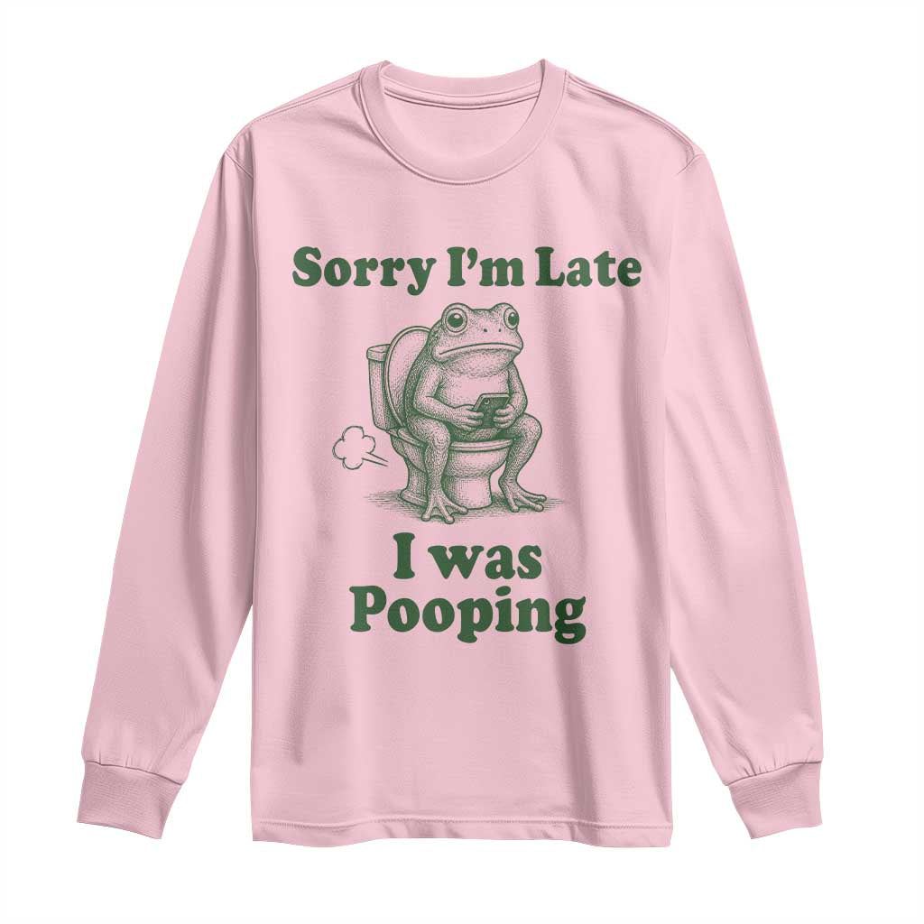 Sorry Im Late I Was Pooping Funny Frog Meme Long Sleeve Shirt TS10 Light Pink Print Your Wear