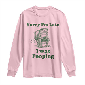 Sorry Im Late I Was Pooping Funny Frog Meme Long Sleeve Shirt TS10 Light Pink Print Your Wear