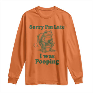 Sorry Im Late I Was Pooping Funny Frog Meme Long Sleeve Shirt TS10 Orange Print Your Wear