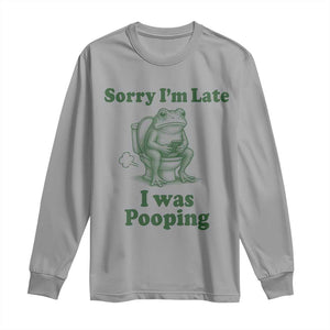 Sorry Im Late I Was Pooping Funny Frog Meme Long Sleeve Shirt TS10 Sport Gray Print Your Wear