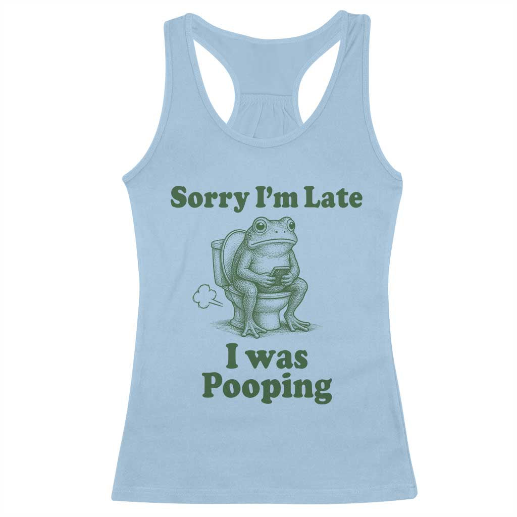 Sorry Im Late I Was Pooping Funny Frog Meme Racerback Tank Top TS10 Light Blue Print Your Wear
