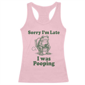 Sorry Im Late I Was Pooping Funny Frog Meme Racerback Tank Top TS10 Light Pink Print Your Wear