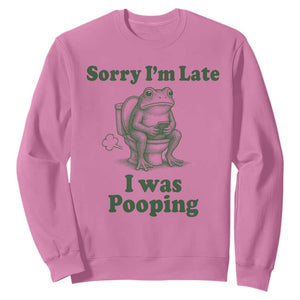 Sorry Im Late I Was Pooping Funny Frog Meme Sweatshirt TS10 Azalea Print Your Wear
