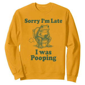 Sorry Im Late I Was Pooping Funny Frog Meme Sweatshirt TS10 Gold Print Your Wear
