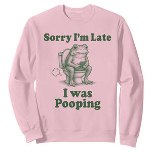 Sorry Im Late I Was Pooping Funny Frog Meme Sweatshirt TS10 Light Pink Print Your Wear