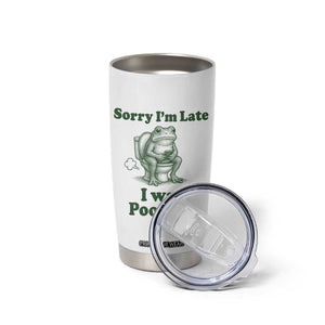 Sorry Im Late I Was Pooping Funny Frog Meme Tumbler Cup TS10 Print Your Wear