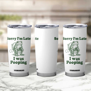 Sorry Im Late I Was Pooping Funny Frog Meme Tumbler Cup TS10 Print Your Wear