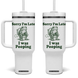 Sorry Im Late I Was Pooping Funny Frog Meme Tumbler With Handle TS10 One Size: 40 oz White Print Your Wear