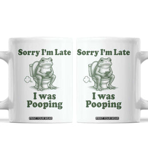 Sorry Im Late I Was Pooping Funny Frog Meme Coffee Mug TS10 White Print Your Wear