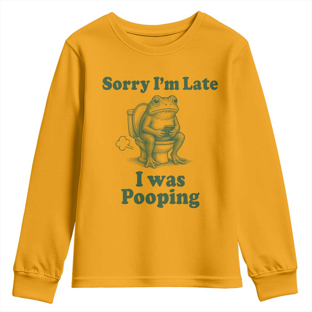 Sorry Im Late I Was Pooping Funny Frog Meme Youth Sweatshirt TS10 Gold Print Your Wear