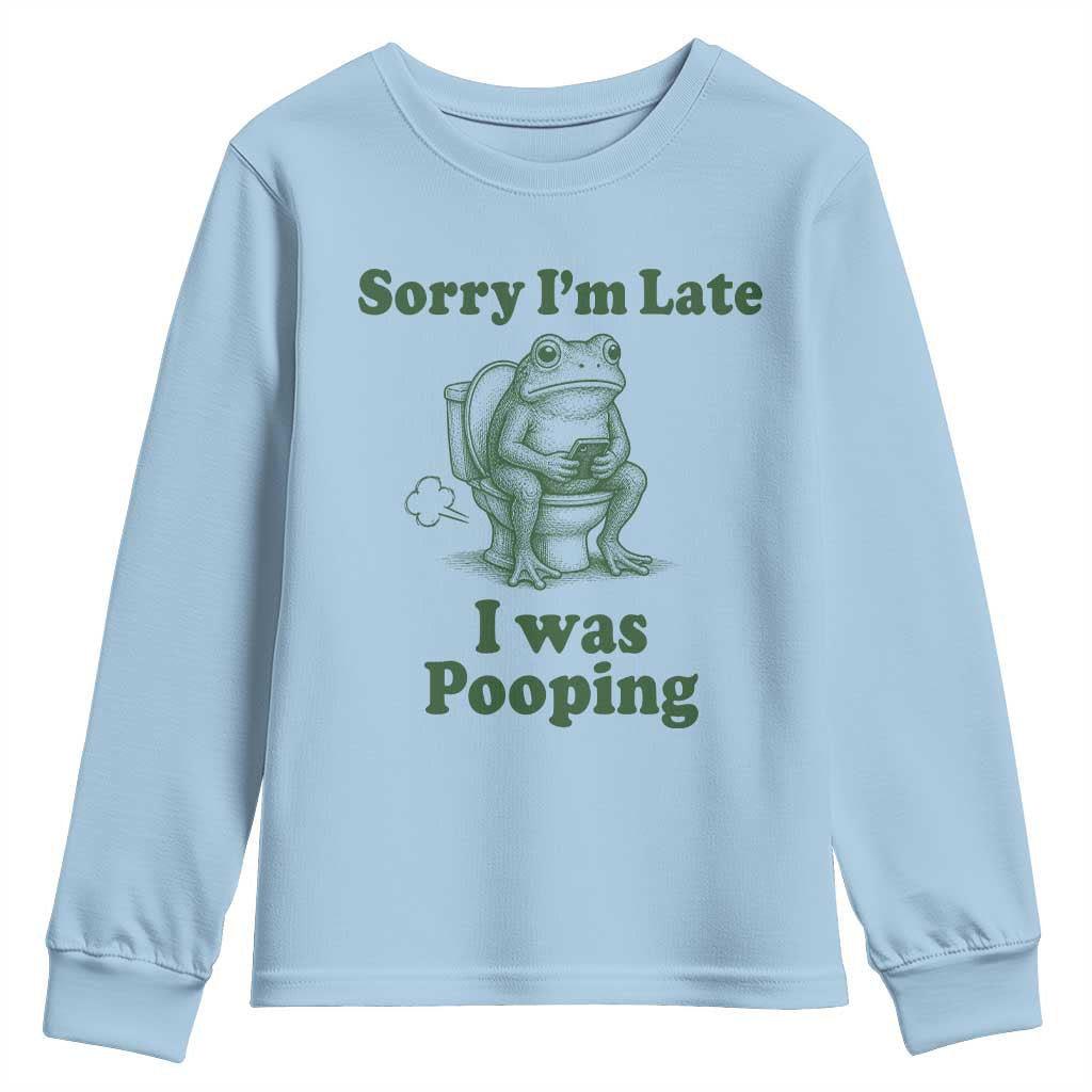 Sorry Im Late I Was Pooping Funny Frog Meme Youth Sweatshirt TS10 Light Blue Print Your Wear