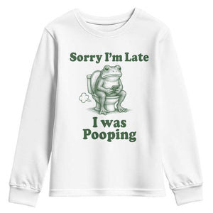 Sorry Im Late I Was Pooping Funny Frog Meme Youth Sweatshirt TS10 White Print Your Wear