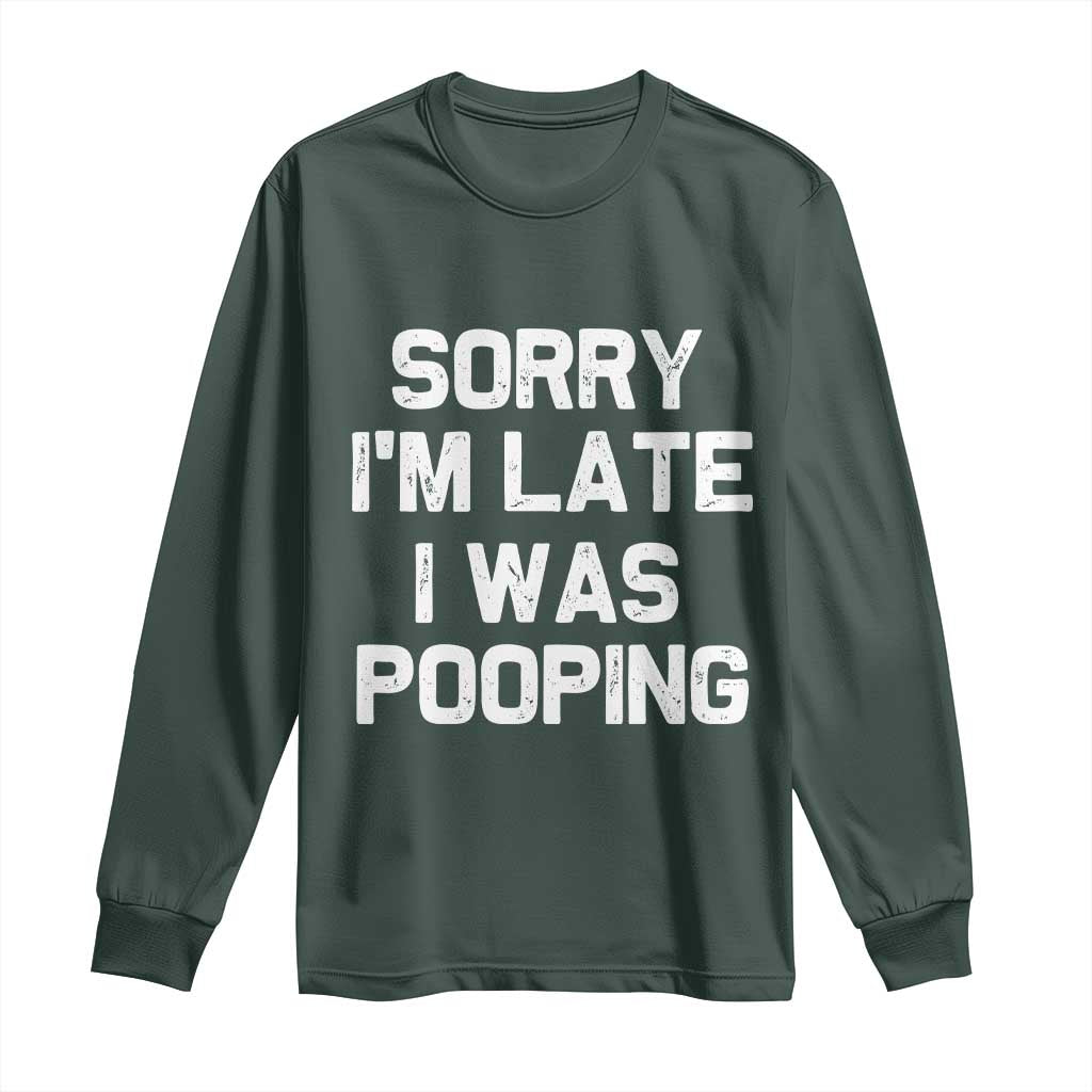 Sorry Im Late I Was Pooping Long Sleeve Shirt Skibidi Brainrot Pooping Meme Graphic TS10 Dark Forest Green Print Your Wear