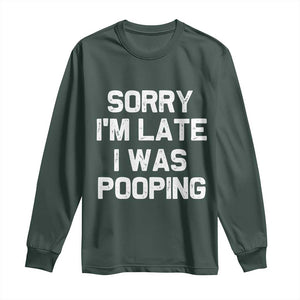 Sorry Im Late I Was Pooping Long Sleeve Shirt Skibidi Brainrot Pooping Meme Graphic TS10 Dark Forest Green Print Your Wear